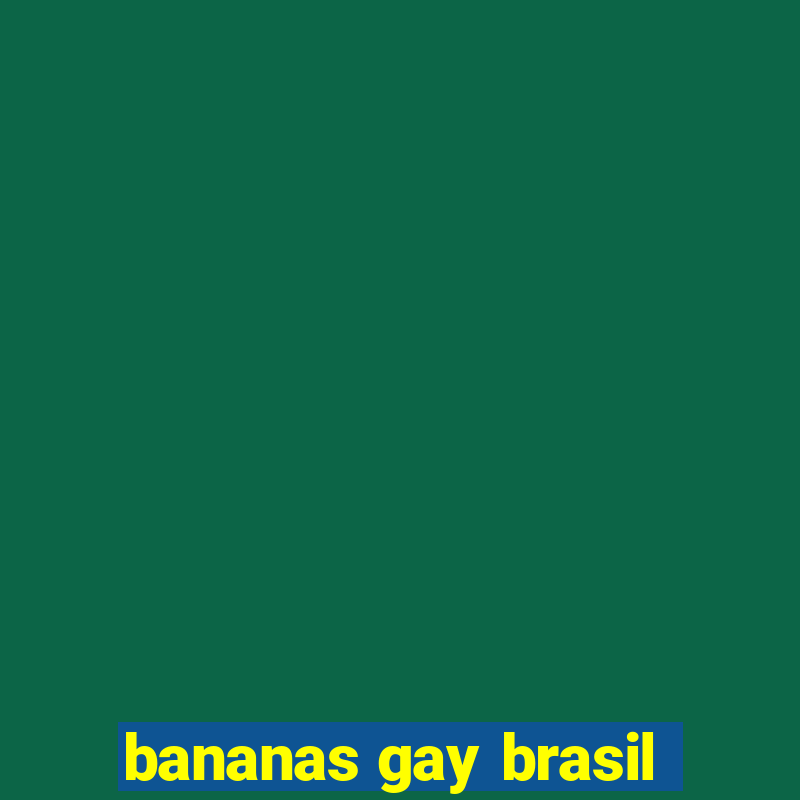 bananas gay brasil